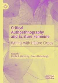 cover of the book Critical Authoethnography and Écriture Feminine: Writing with Hélène Cixous