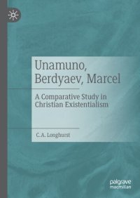 cover of the book Unamuno, Berdyaev, Marcel: A Comparative Study in Christian Existentialism