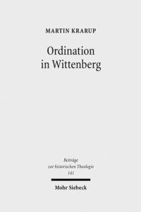 cover of the book Ordination in Wittenberg: Die Einsetzung in das kirchliche Amt in Kursachsen zur Zeit der Reformation