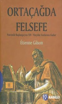 cover of the book Ortaçağda Felsefe: Patristik Başlangıçtan XIV. Yüzyılın Sonlarına Kadar