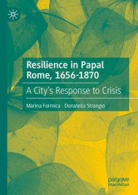 cover of the book Resilience in Papal Rome, 1656-1870 : A City's Response to Crisis