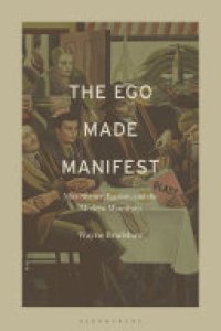 cover of the book The Ego Made Manifest: Max Stirner, Egoism, and the Modern Manifesto