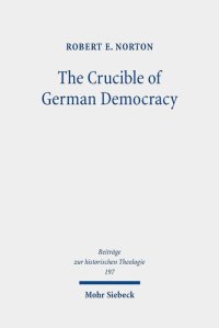 cover of the book The Crucible of German Democracy: Ernst Troeltsch and the First World War (Beitrage Zur Historischen Theologie)