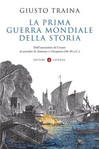 cover of the book La prima guerra mondiale della storia. Dall’assassinio di Cesare al suicidio di Antonio e Cleopatra (44-30 a.C.)