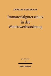 cover of the book Immaterialgüterschutz in der Wettbewerbsordnung: Eine grundlagenorientierte Untersuchung zum Kartellrecht des geistigen Eigentums