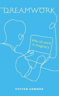 cover of the book Dreamwork : Why All Work Is Imaginary