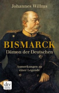 cover of the book Bismarck - Dämon der Deutschen: Anmerkungen zu einer Legende