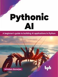 cover of the book Pythonic AI: A beginner's guide to building AI applications in Python