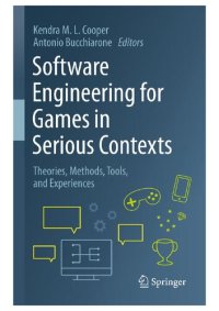 cover of the book Software Engineering for Games in Serious Contexts : Theories, Methods, Tools, and Experiences