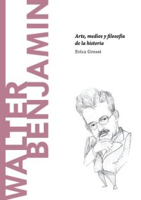 cover of the book Walter Benjamin. Arte, medios y filosofía de la historia