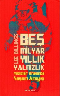 cover of the book Beş Milyar Yıllık Yalnızlık: Yıldızlar Arasında Yaşam Arayışı