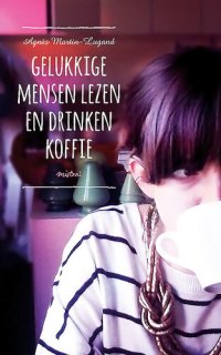 cover of the book Gelukkige mensen lezen en drinken koffie