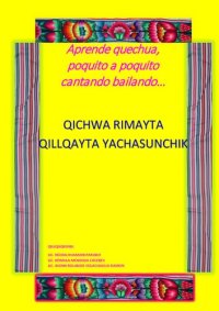 cover of the book Qichwa rimayta qillqayta yachasunchik : Aprende quechua, poquito a poquito cantando bailando... [Chanka qichwa]