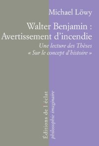 cover of the book Walter Benjamin: Avertissement d’incendie Une lecture des Thèses « Sur le concept d’histoire »