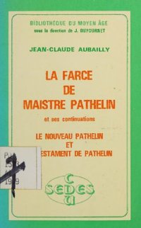 cover of the book La Farce de maistre Pathelin ; (et ses continuations) Le Nouveau Pathelin ; (et) Le Testament de Pathelin