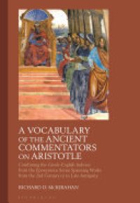 cover of the book A Vocabulary of the Ancient Commentators on Aristotle: Combining the Greek–English Indexes from the Eponymous Series Spanning Works from the 2nd Century CE to Late Antiquity