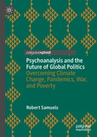 cover of the book Psychoanalysis and the Future of Global Politics: Overcoming Climate Change, Pandemics, War, and Poverty