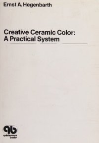 cover of the book Creative Ceramic Color: A Practical System