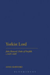 cover of the book Yorkist Lord: John Howard, Duke of Norfolk, c. 1425 -1485