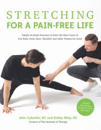 cover of the book Stretching for a Pain-Free Life: Simple At-Home Exercises to Solve the Root Cause of Low Back, Neck, Knee, Shoulder and Ankle Tension for Good