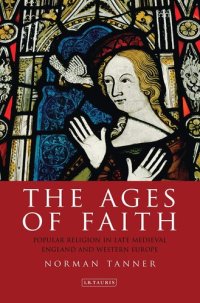 cover of the book The Ages of Faith: Popular Religion in Late Medieval England and Western Europe (International Library of Historical Studies)