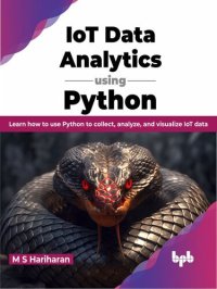 cover of the book IoT Data Analytics using Python: Learn how to use Python to collect, analyze, and visualize IoT data