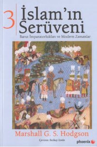 cover of the book İslam'ın Serüveni: Barut İmparatorlukları ve Modern Zamanlar III