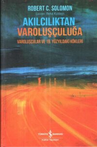 cover of the book Akılcılıktan Varoluşçuluğa: Varoluşçular ve 19. Yüzyıldaki Kökleri