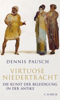 cover of the book Virtuose Niedertracht: Die Kunst der Beleidigung in der Antike