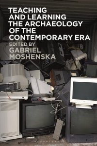 cover of the book Teaching and Learning the Archaeology of the Contemporary Era