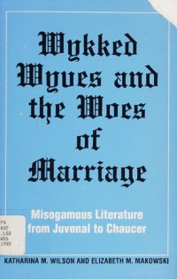 cover of the book Wykked wyves and the woes of marriage: misogamous literature from Juvenal to Chaucer