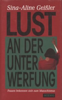 cover of the book Lust an der Unterwerfung : Frauen bekennen sich zum Masochismus