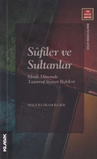 cover of the book Sufiler ve Sultanlar: Klasik Dönemde Tasavvuf-Siyaset İlişkileri