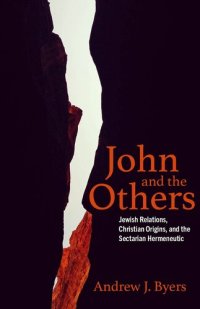 cover of the book John and the Others: Jewish Relations, Christian Origins, and the Sectarian Hermeneutic