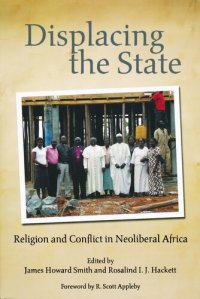 cover of the book Displacing the State: Religion and Conflict in Neoliberal Africa (From the Joan B. Kroc Institute for International Peace Studies / Kroc Institute Series on Religion, Conflict, and Peacebuilding)