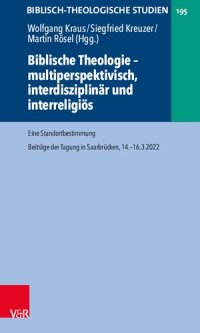 cover of the book Biblische Theologie – multiperspektivisch, interdisziplinär und interreligiös: Eine Standortbestimmung. Beiträge der Tagung in Saarbrücken, 14.-16.3.2022