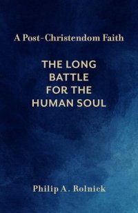 cover of the book A Post-Christendom Faith: The Long Battle for the Human Soul