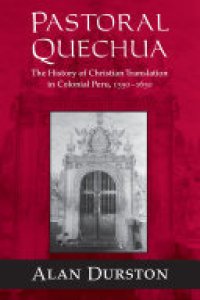 cover of the book Pastoral Quechua: The History of Christian Translation in Colonial Peru, 1550-1654