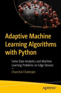 cover of the book Adaptive Machine Learning Algorithms with Python : Solve Data Analytics and Machine Learning Problems on Edge Devices