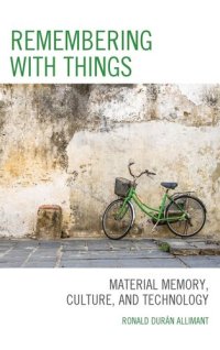 cover of the book Remembering with Things: Material Memory, Culture, and Technology