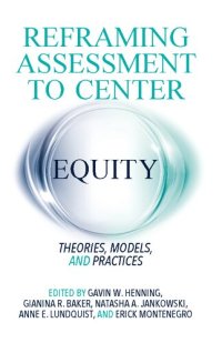 cover of the book Reframing Assessment to Center Equity: Theories, Models, and Practices