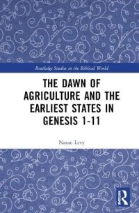 cover of the book The Dawn of Agriculture and the Earliest States in Genesis 1-11 (Routledge Studies in the Biblical World)