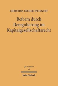 cover of the book Reform durch Deregulierung im Kapitalgesellschaftsrecht: Eine Analyse der Reformmöglichkeiten unter besonderer Berücksichtigung des Gläubiger- und Anlegerschutzes