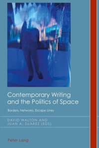 cover of the book Contemporary Writing and the Politics of Space: Borders, Networks, Escape Lines (Cultural History and Literary Imagination)