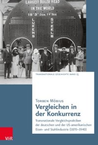 cover of the book Vergleichen in der Konkurrenz: Transnationale Vergleichspraktiken der deutschen und der US-amerikanischen Eisen- und Stahlindustrie (1870–1940)