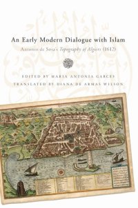 cover of the book Early Modern Dialogue with Islam: Antonio de Sosa's Topography of Algiers (1612) (History, Languages, and Cultures of the Spanish and Portuguese Worlds)