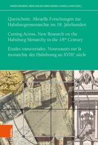 cover of the book Querschnitt. Aktuelle Forschungen zur Habsburgermonarchie im 18. Jahrhundert: Cutting Across. New Research on the Habsburg Monarchy in the Eighteenth Century. Études transversales. Nouveautés sur la monarchie des Habsbourg au XVIIIe siècle