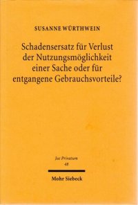 cover of the book Schadensersatz für Verlust der Nutzungsmöglichkeit einer Sache oder für entgangene Gebrauchsvorteile?: Zur Dogmatik des Schadensersatzrechts