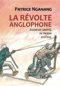 cover of the book La révolte anglophone: essais de liberté, de prison et d'exil