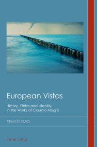 cover of the book European Vistas: History, Ethics and Identity in the Works of Claudio Magris (Cultural History and Literary Imagination Book 31)